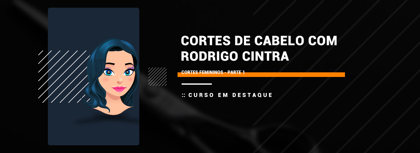 Cortes de Cabelo com Rodrigo Cintra - Cortes Femininos - Parte 1